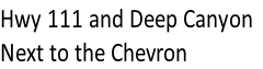 Hwy 111 and Deep Canyon
Next to the Chevron
