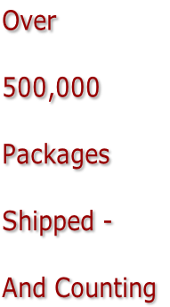 Over 

500,000

Packages 

Shipped -

And Counting
